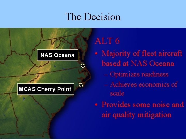 The Decision ALT 6 NAS Oceana MCAS Cherry Point • Majority of fleet aircraft