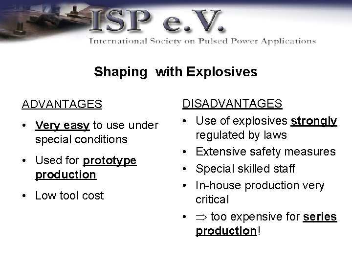 Shaping with Explosives ADVANTAGES • Very easy to use under special conditions • Used