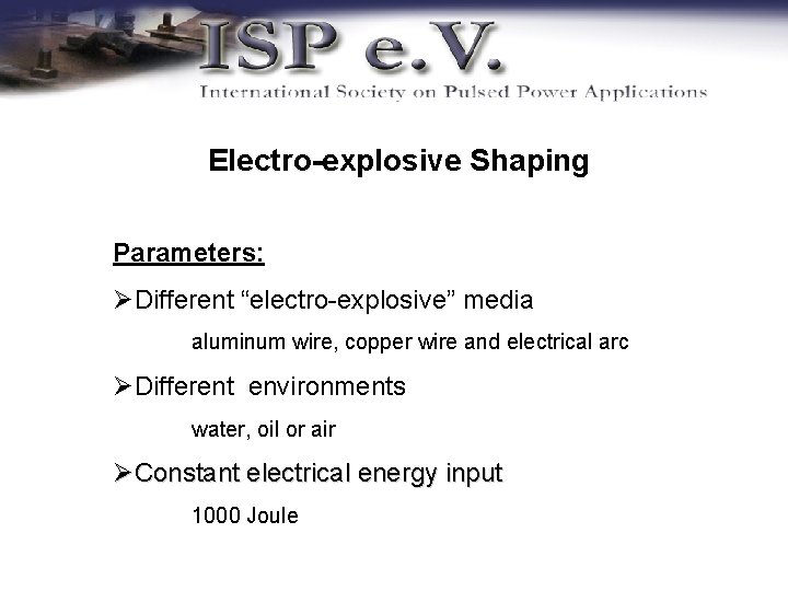 Electro-explosive Shaping Parameters: ØDifferent “electro-explosive” media aluminum wire, copper wire and electrical arc ØDifferent