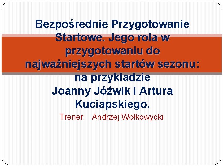 Bezpośrednie Przygotowanie Startowe. Jego rola w przygotowaniu do najważniejszych startów sezonu: na przykładzie Joanny