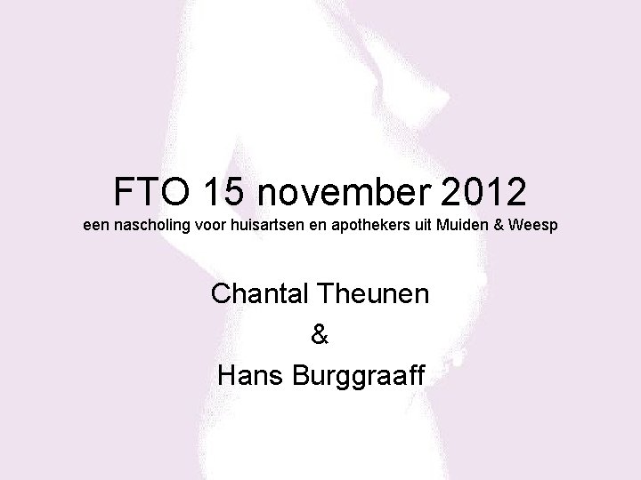 FTO 15 november 2012 een nascholing voor huisartsen en apothekers uit Muiden & Weesp