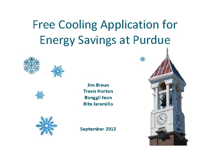 Free Cooling Application for Energy Savings at Purdue Jim Braun Travis Horton Bonggil Jeon Free Cooling Application for Energy Savings at Purdue Jim Braun Travis Horton Bonggil Jeon