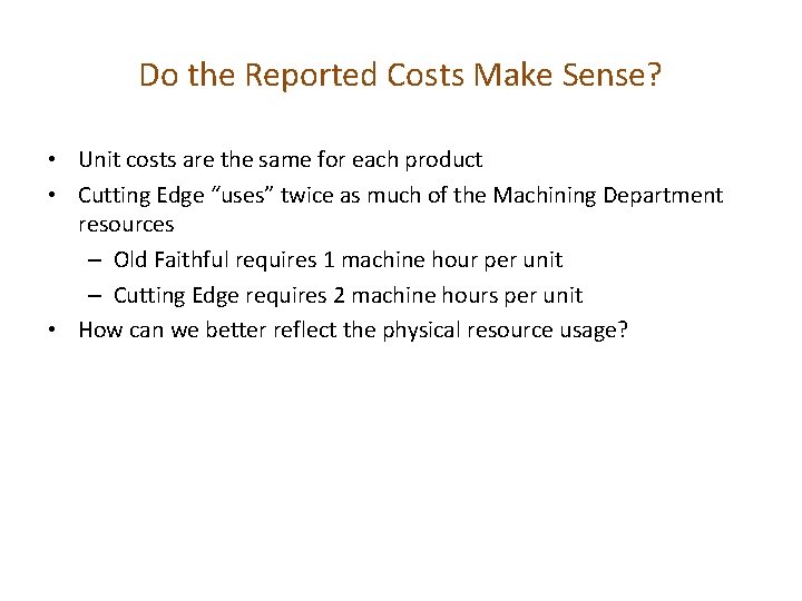 Do the Reported Costs Make Sense? • Unit costs are the same for each