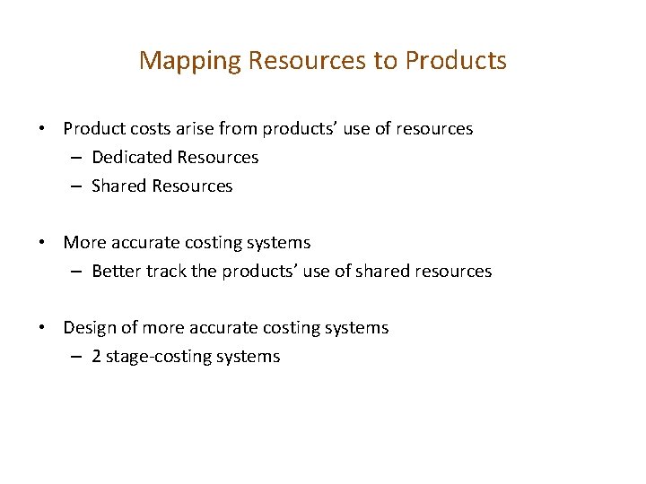 Mapping Resources to Products • Product costs arise from products’ use of resources –