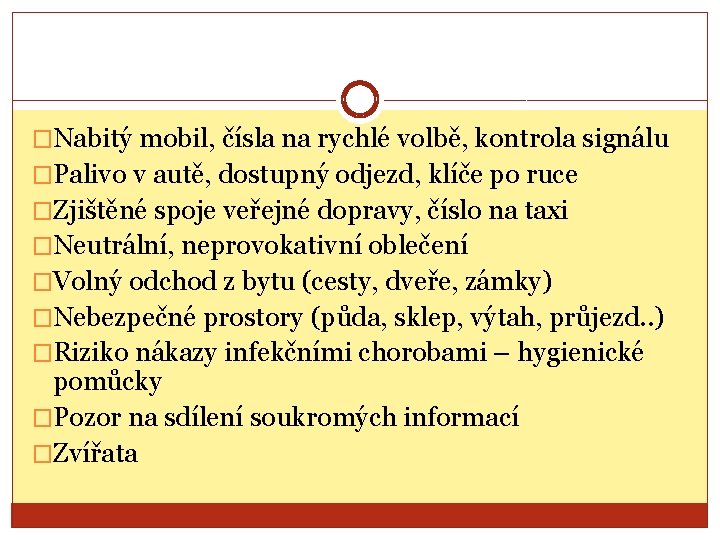 �Nabitý mobil, čísla na rychlé volbě, kontrola signálu �Palivo v autě, dostupný odjezd, klíče