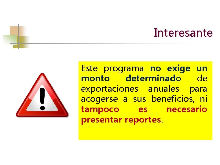 Interesante Este programa no exige un monto determinado de exportaciones anuales para acogerse a