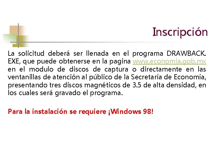 Inscripción La solicitud deberá ser llenada en el programa DRAWBACK. EXE, que puede obtenerse