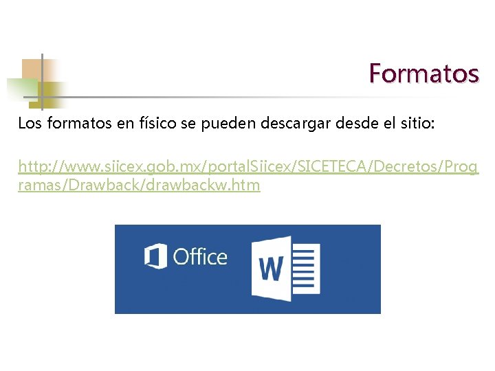 Formatos Los formatos en físico se pueden descargar desde el sitio: http: //www. siicex.