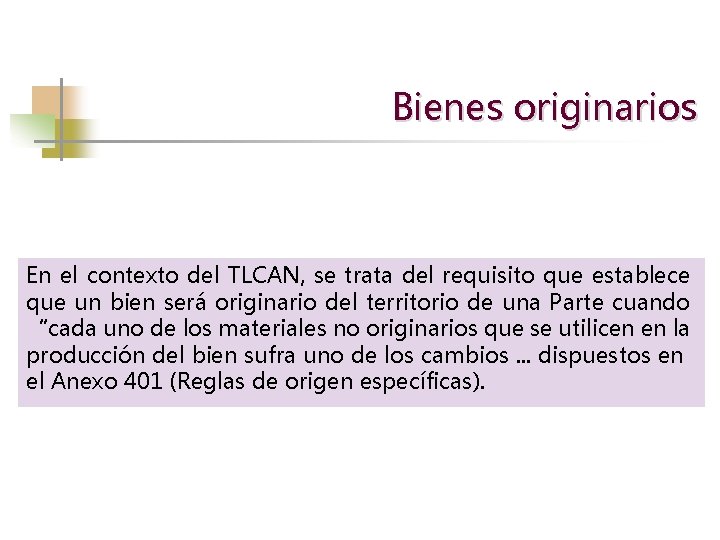 Bienes originarios En el contexto del TLCAN, se trata del requisito que establece que