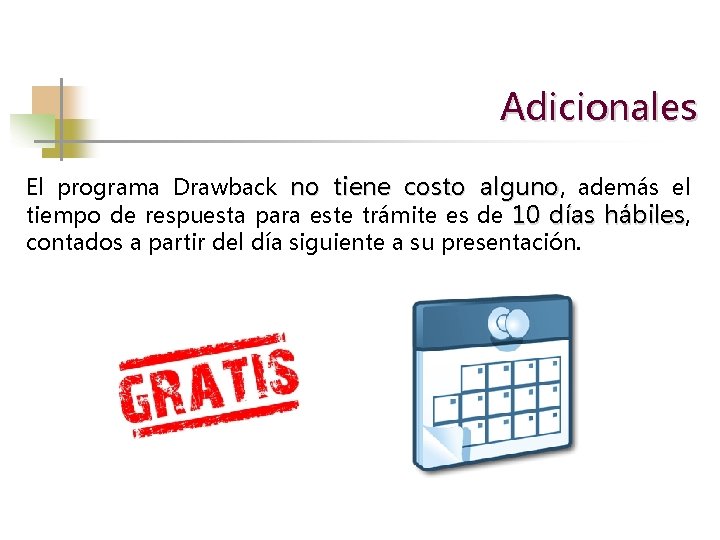 Adicionales El programa Drawback no tiene costo alguno, además el tiempo de respuesta para