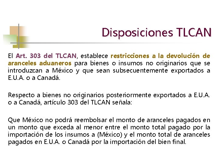 Disposiciones TLCAN El Art. 303 del TLCAN, establece restricciones a la devolución de aranceles