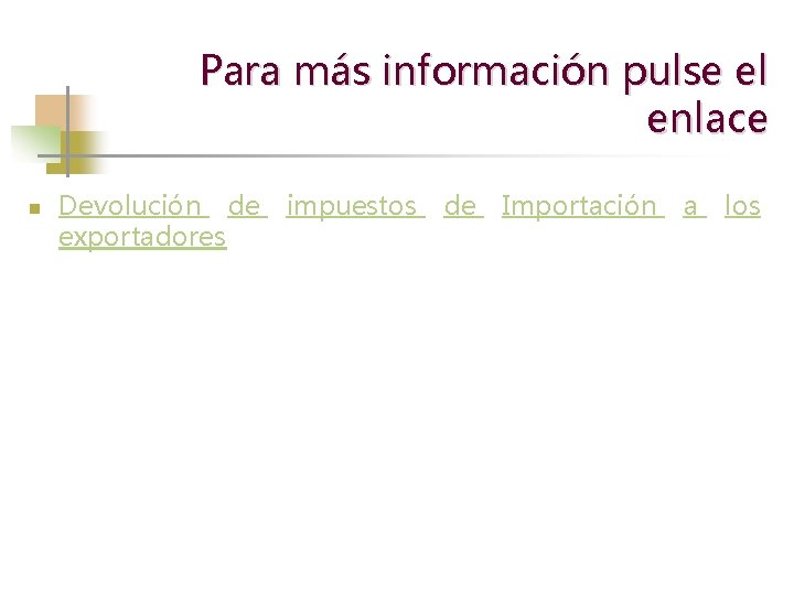 Para más información pulse el enlace n Devolución de exportadores impuestos de Importación a