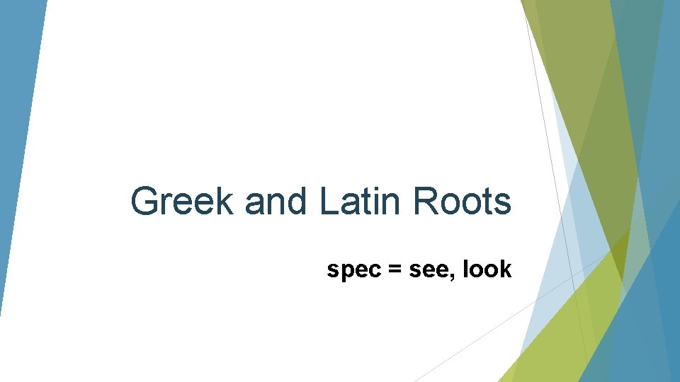 Greek and Latin Roots spec = see, look 