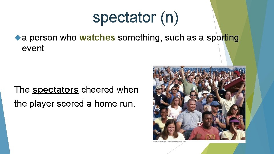spectator (n) a person who watches something, such as a sporting event The spectators