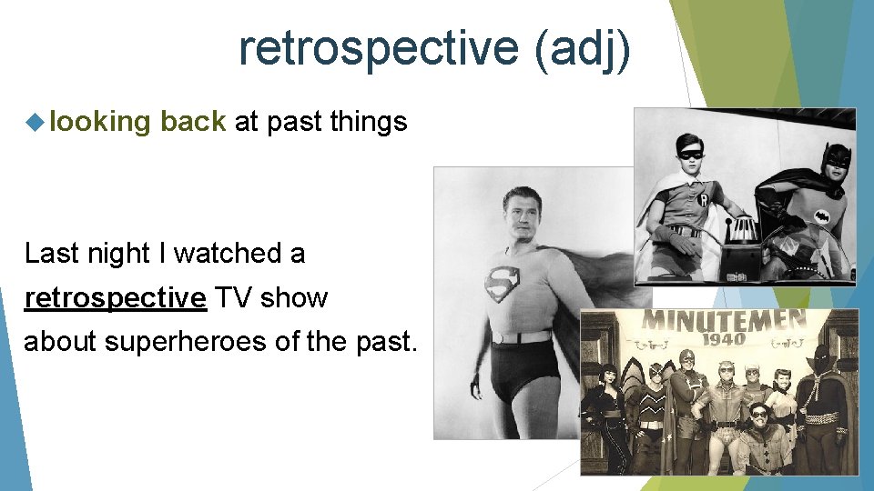 retrospective (adj) looking back at past things Last night I watched a retrospective TV