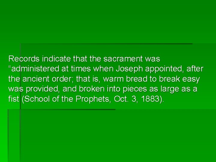 Records indicate that the sacrament was “administered at times when Joseph appointed, after the Records indicate that the sacrament was “administered at times when Joseph appointed, after the