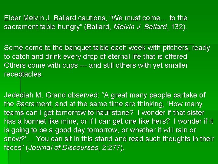 Elder Melvin J. Ballard cautions, “We must come… to the sacrament table hungry” (Ballard, Elder Melvin J. Ballard cautions, “We must come… to the sacrament table hungry” (Ballard,