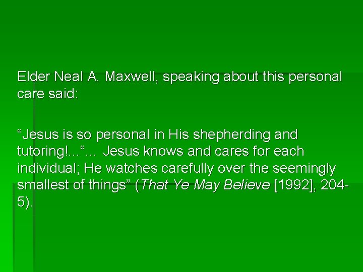 Elder Neal A. Maxwell, speaking about this personal care said: “Jesus is so personal Elder Neal A. Maxwell, speaking about this personal care said: “Jesus is so personal