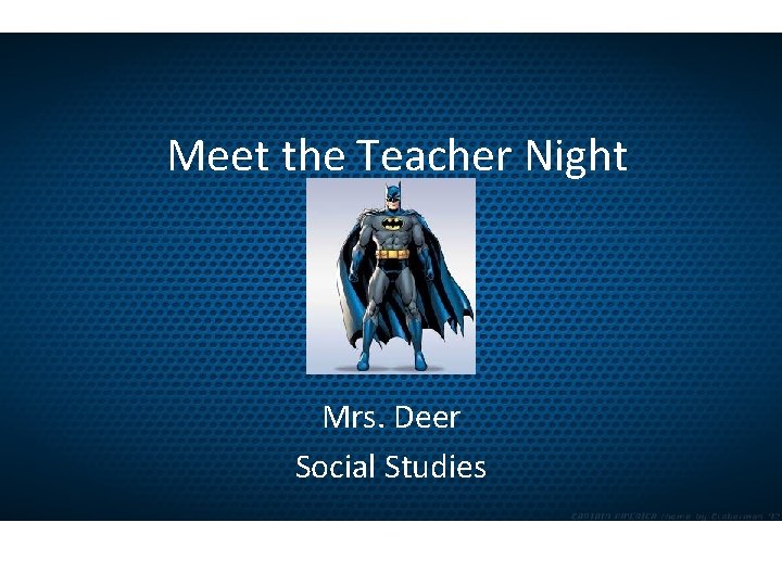 Meet the Teacher Night Mrs. Deer Social Studies Meet the Teacher Night Mrs. Deer Social Studies