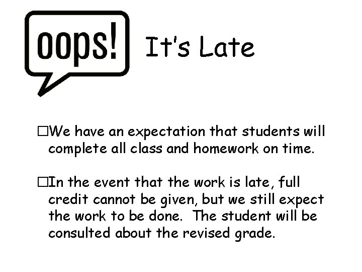 It’s Late �We have an expectation that students will complete all class and homework It’s Late �We have an expectation that students will complete all class and homework
