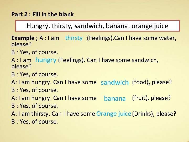 Part 2 : Fill in the blank Hungry, thirsty, sandwich, banana, orange juice Example