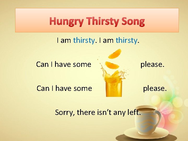 Hungry Thirsty Song I am thirsty. Can I have some please. Can I have