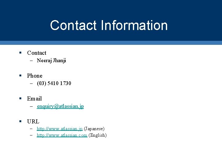 Contact Information § Contact – Neeraj Jhanji § Phone – (03) 5410 1730 §