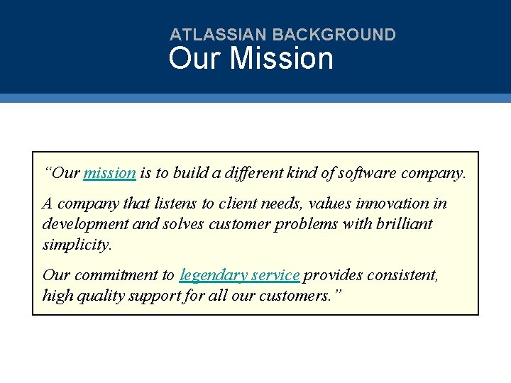 ATLASSIAN BACKGROUND Our Mission “Our mission is to build a different kind of software