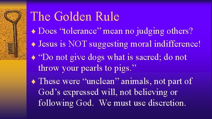 The Golden Rule ¨ Does “tolerance” mean no judging others? ¨ Jesus is NOT