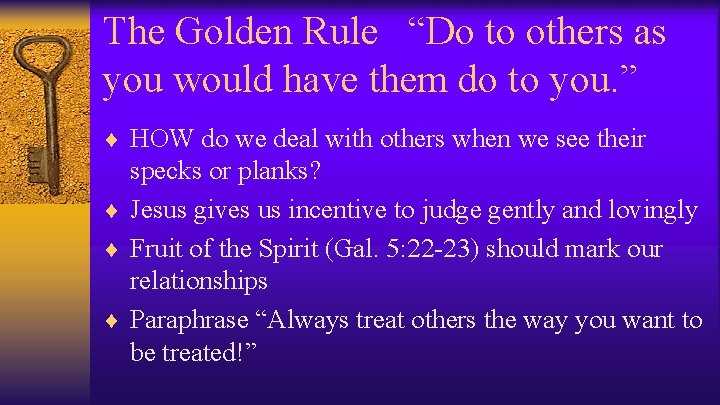 The Golden Rule “Do to others as you would have them do to you.