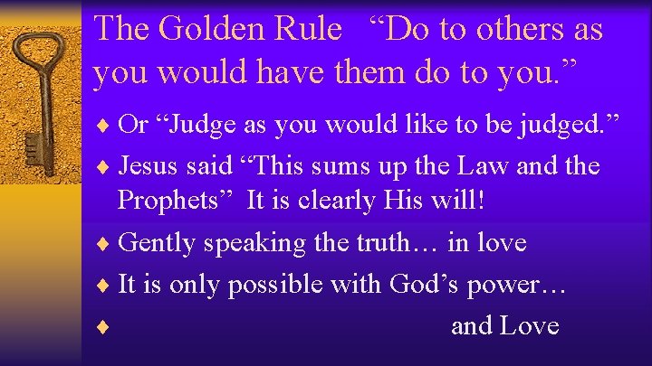 The Golden Rule “Do to others as you would have them do to you.