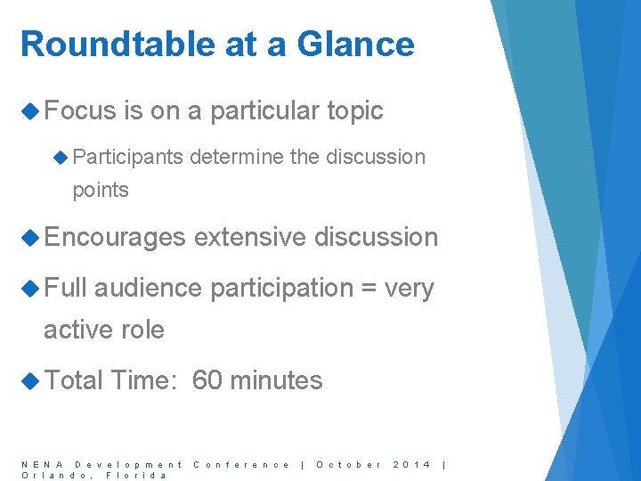 Roundtable at a Glance Focus is on a particular topic Participants determine the discussion
