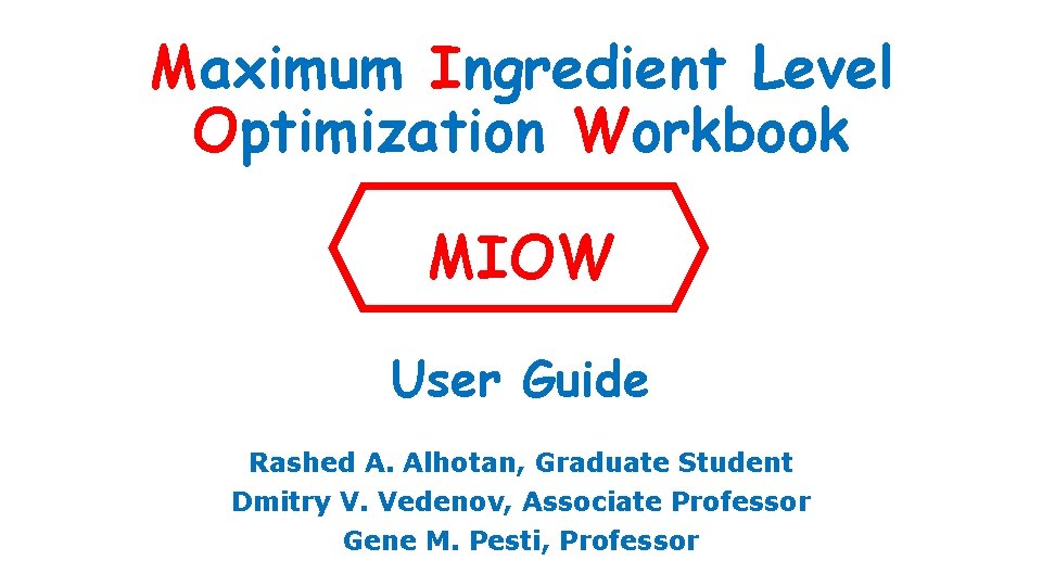 Maximum Ingredient Level Optimization Workbook MIOW User Guide Rashed A. Alhotan, Graduate Student Dmitry