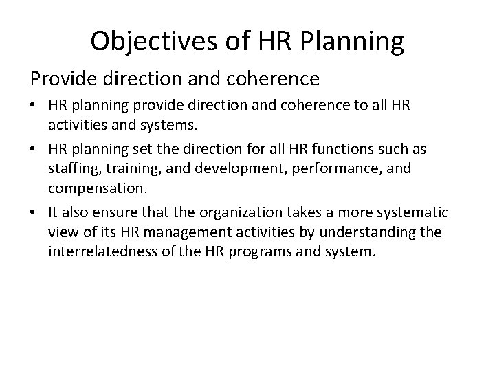Objectives of HR Planning Provide direction and coherence • HR planning provide direction and