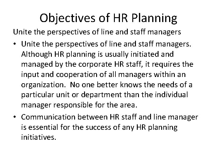 Objectives of HR Planning Unite the perspectives of line and staff managers • Unite
