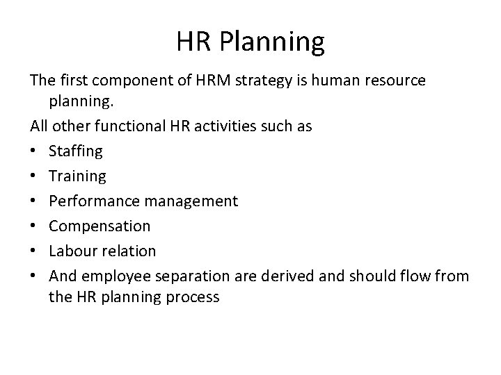 HR Planning The first component of HRM strategy is human resource planning. All other