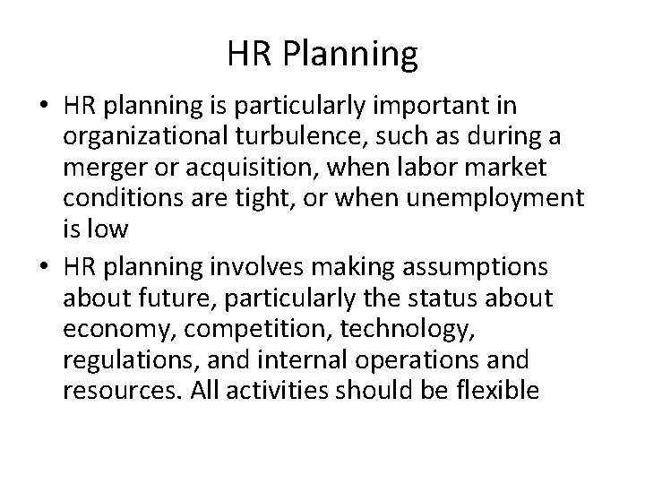 HR Planning • HR planning is particularly important in organizational turbulence, such as during