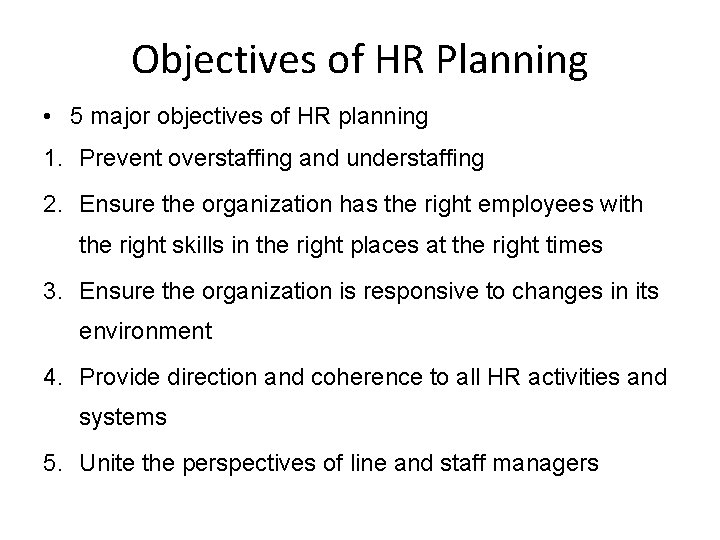 Objectives of HR Planning • 5 major objectives of HR planning 1. Prevent overstaffing