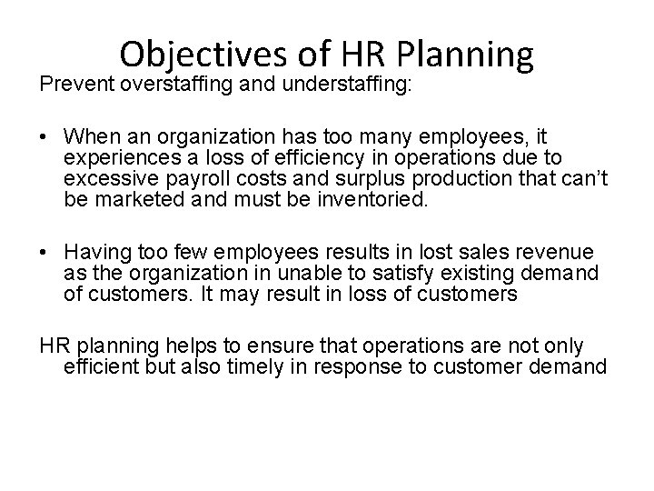 Objectives of HR Planning Prevent overstaffing and understaffing: • When an organization has too