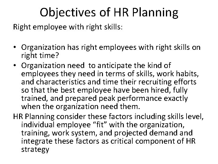 Objectives of HR Planning Right employee with right skills: • Organization has right employees
