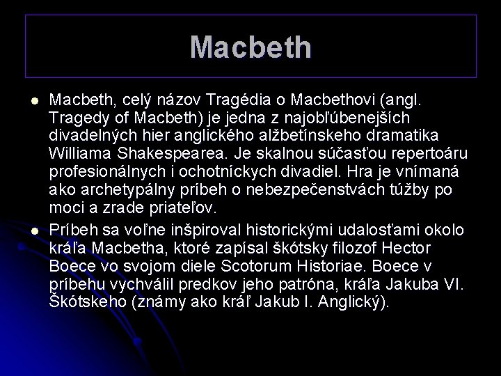 Macbeth l l Macbeth, celý názov Tragédia o Macbethovi (angl. Tragedy of Macbeth) je