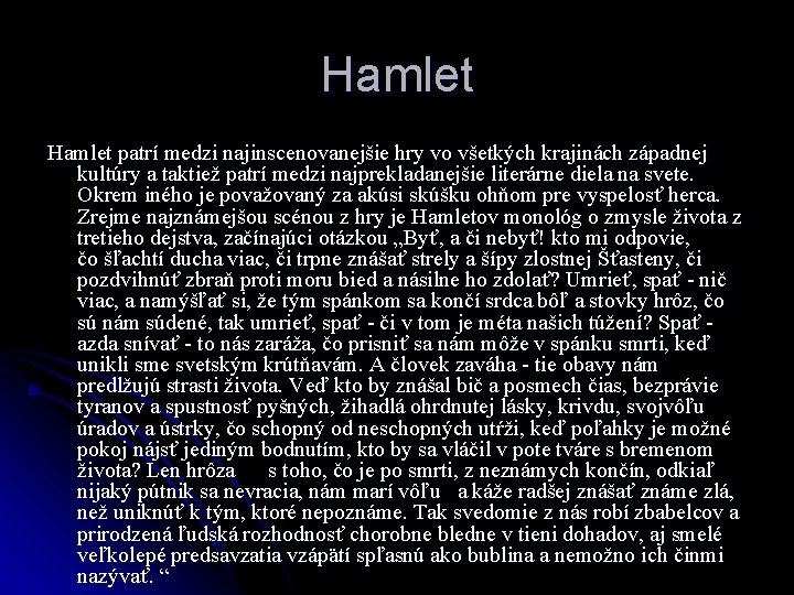 Hamlet patrí medzi najinscenovanejšie hry vo všetkých krajinách západnej kultúry a taktiež patrí medzi