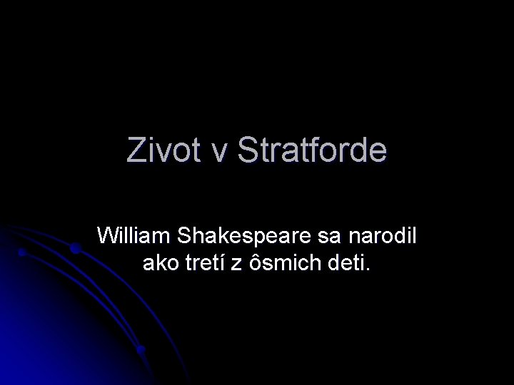 Zivot v Stratforde William Shakespeare sa narodil ako tretí z ôsmich deti. 