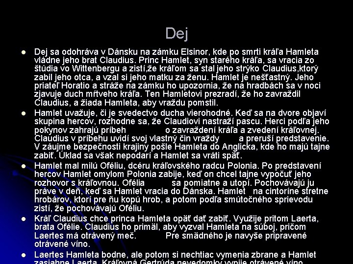 Dej l l l Dej sa odohráva v Dánsku na zámku Elsinor, kde po