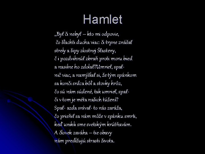 Hamlet , , Byť či nebyť – kto mi odpovie, čo šľachti ducha viac: