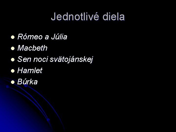 Jednotlivé diela Rómeo a Júlia l Macbeth l Sen noci svätojánskej l Hamlet l