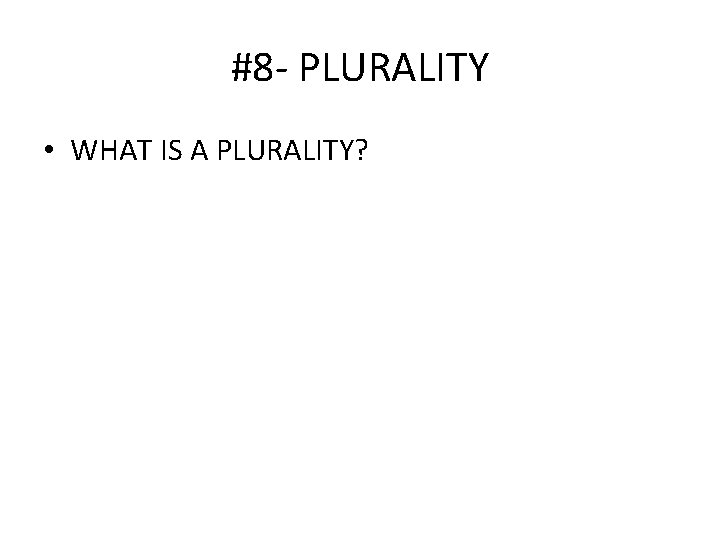 #8 - PLURALITY • WHAT IS A PLURALITY? 