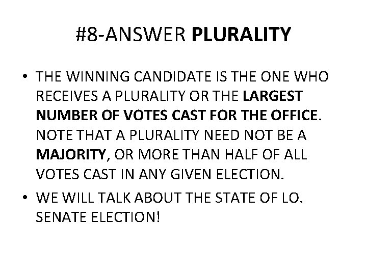 #8 -ANSWER PLURALITY • THE WINNING CANDIDATE IS THE ONE WHO RECEIVES A PLURALITY