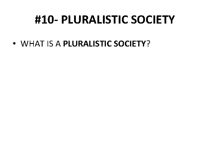 #10 - PLURALISTIC SOCIETY • WHAT IS A PLURALISTIC SOCIETY? 