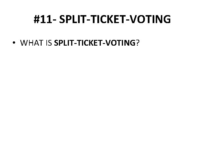 #11 - SPLIT-TICKET-VOTING • WHAT IS SPLIT-TICKET-VOTING? 